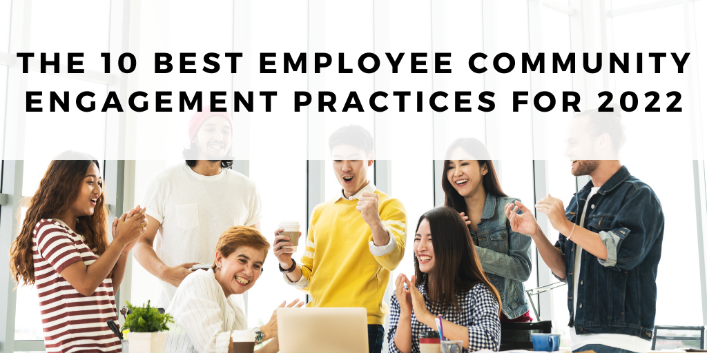 The 10 Best Employee Community Engagement Practices For 2022 The 10 Best Employee Community Engagement Practices For 2022